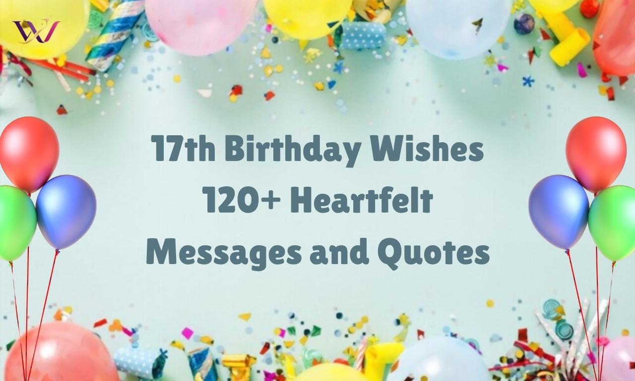 17th Birthday Wishes 120+ Heartfelt Messages and Quotes